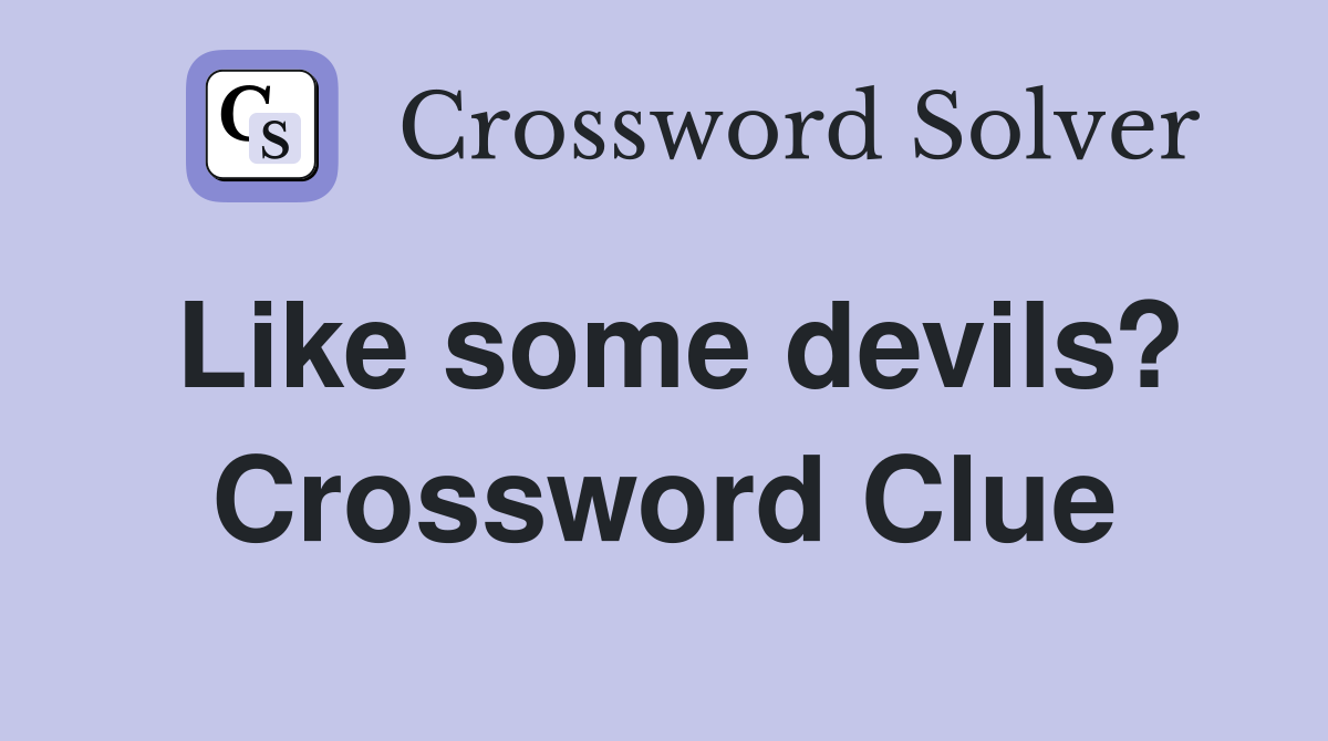 Like some devils? Crossword Clue