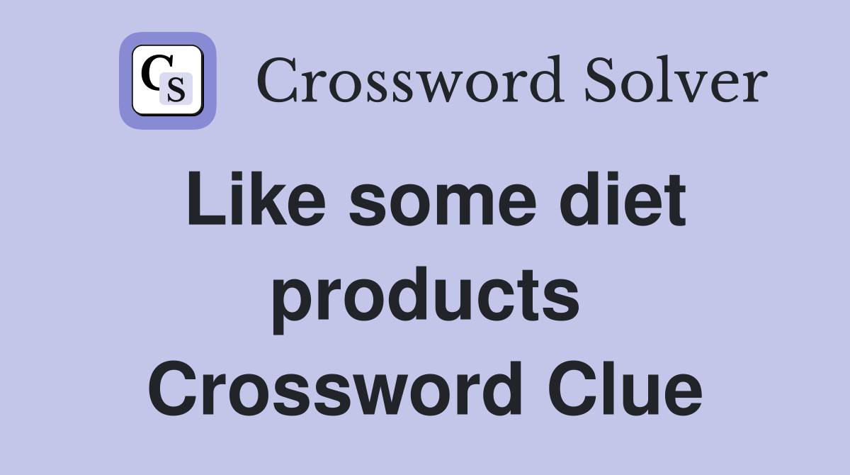 Like some diet products Crossword Clue