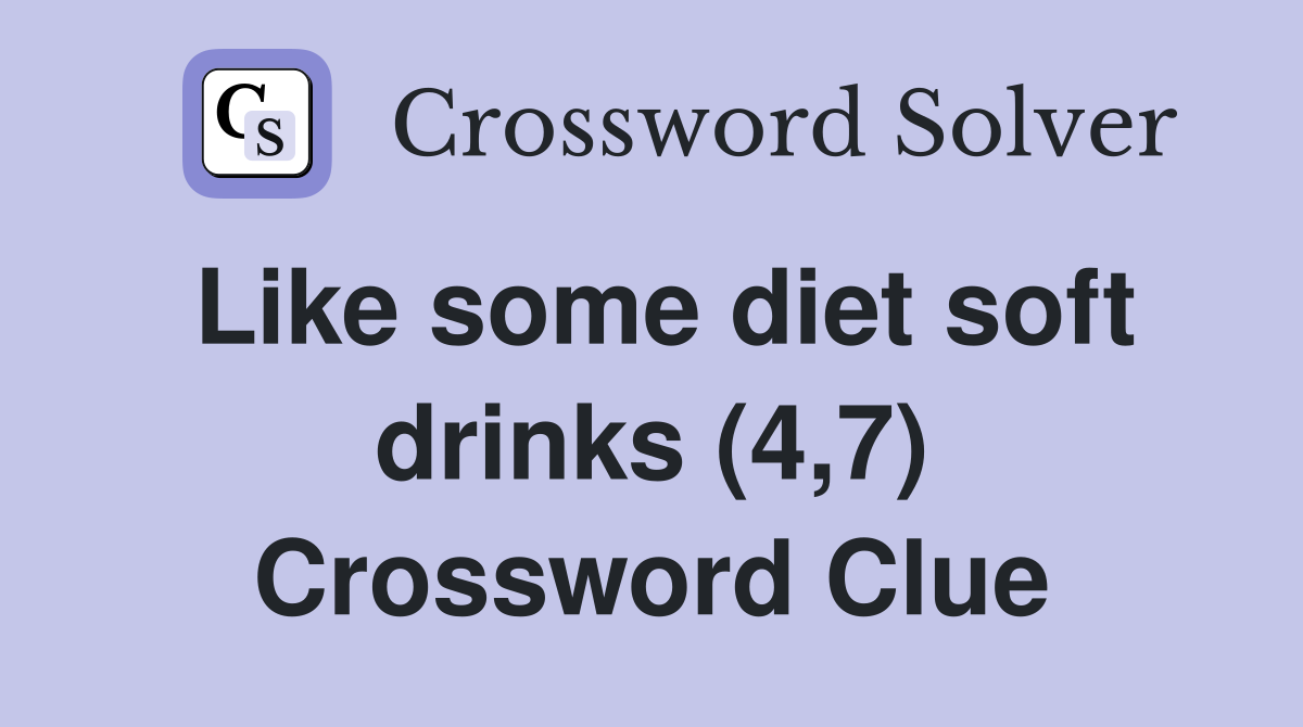 Like some diet soft drinks (4,7) Crossword Clue