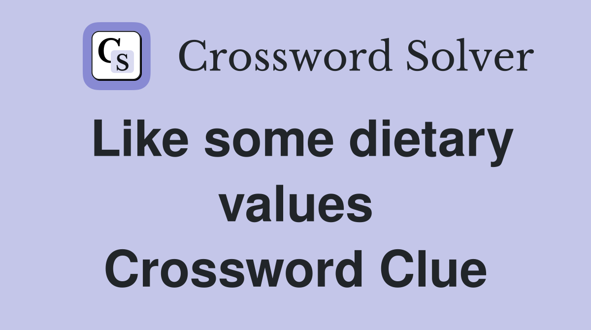 Like some dietary values Crossword Clue