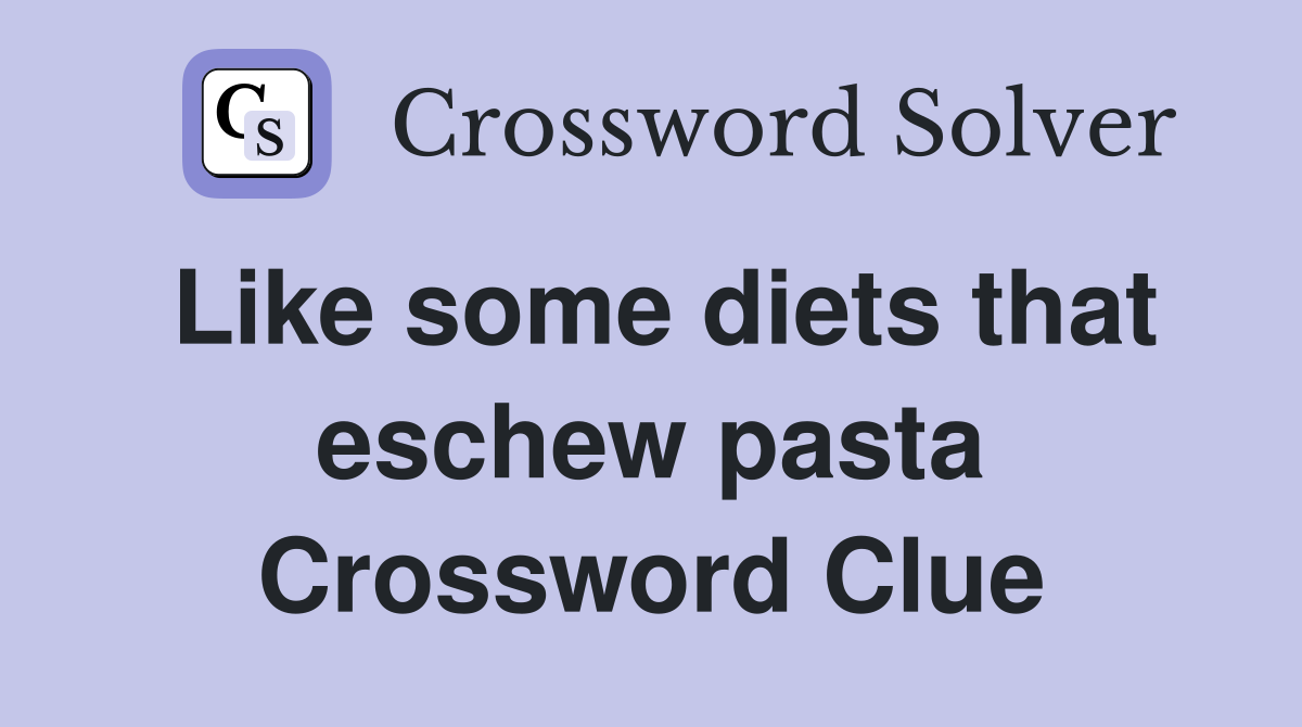 Like some diets that eschew pasta Crossword Clue