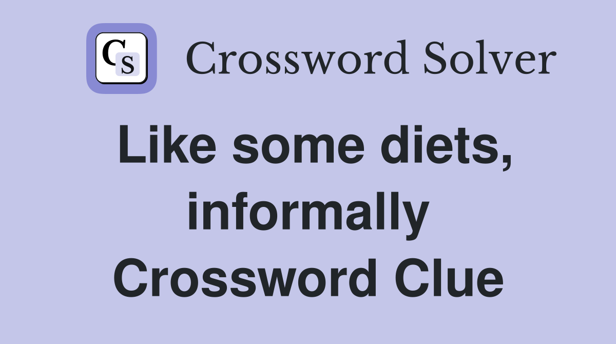 Like some diets, informally Crossword Clue