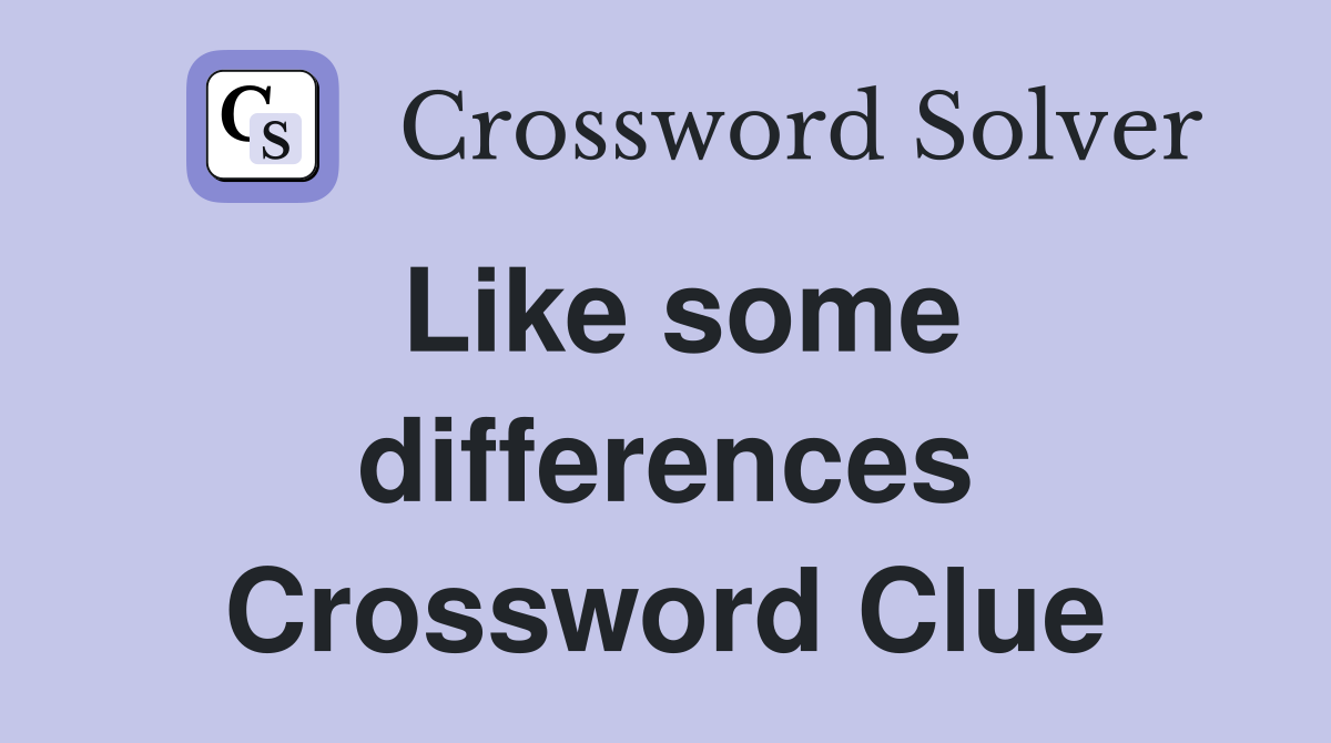 Like some differences Crossword Clue