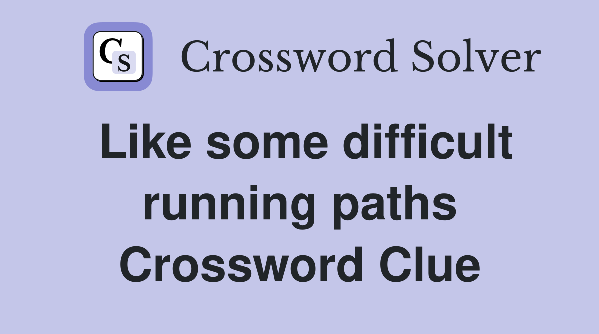 Like some difficult running paths Crossword Clue