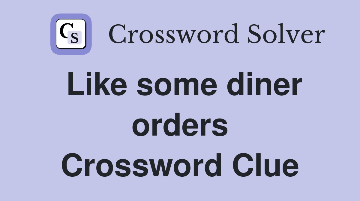Like some diner orders Crossword Clue