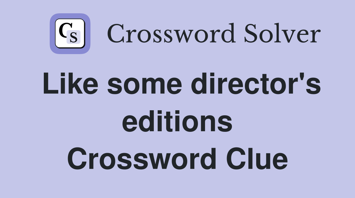 Like some director's editions Crossword Clue