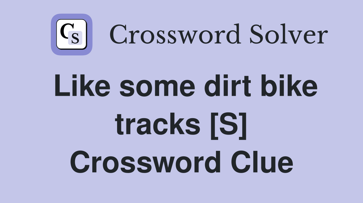 Like some dirt bike tracks [S] Crossword Clue