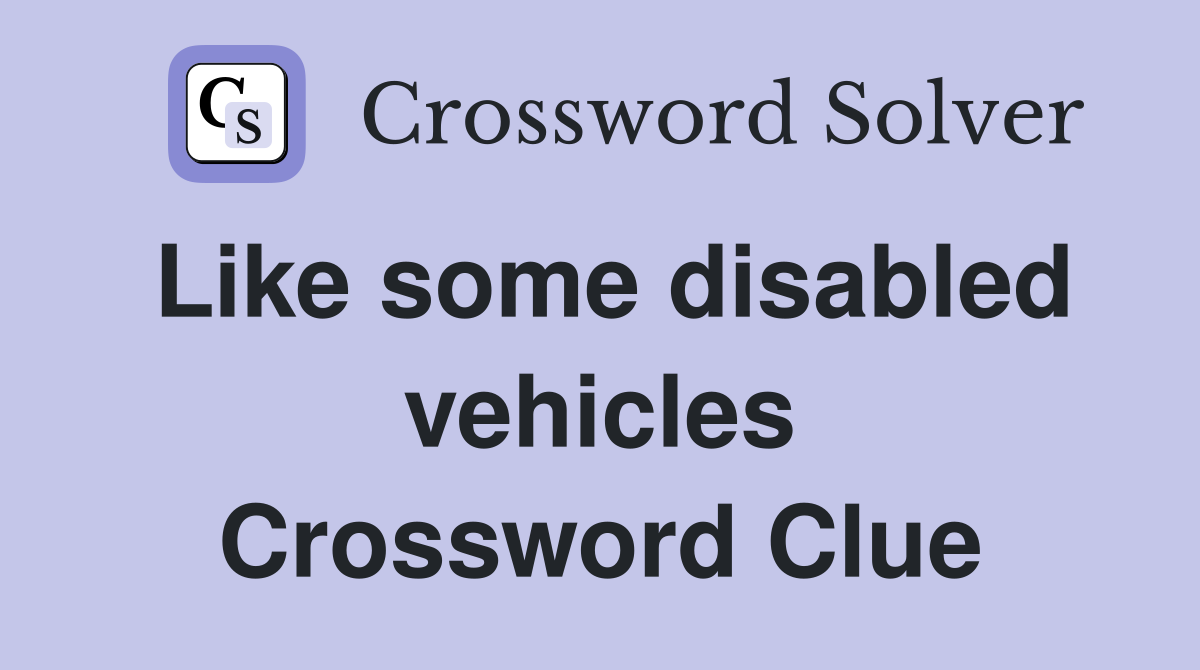 Like some disabled vehicles Crossword Clue