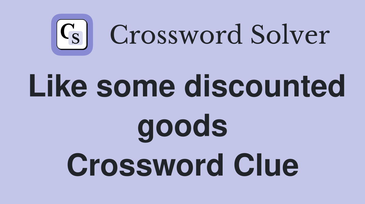Like some discounted goods Crossword Clue