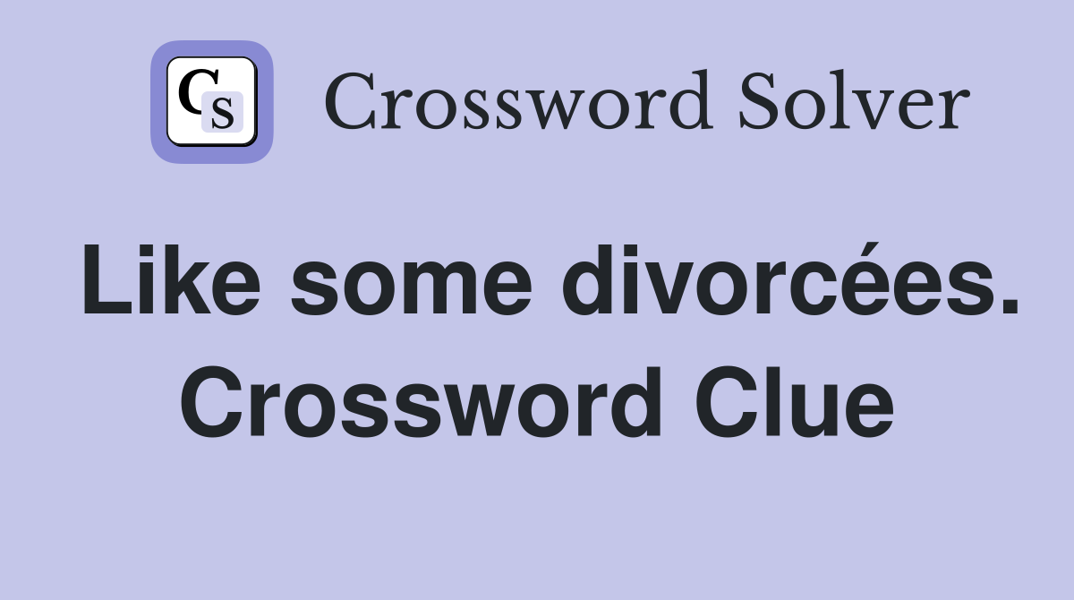 Like some divorcées. Crossword Clue