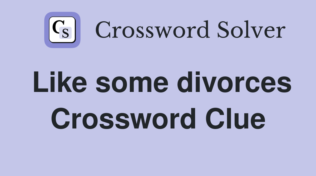 Like some divorces Crossword Clue