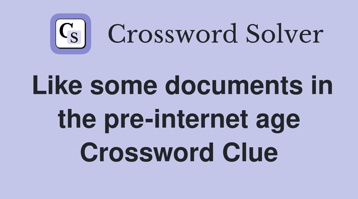 Like some documents in the pre-internet age Crossword Clue