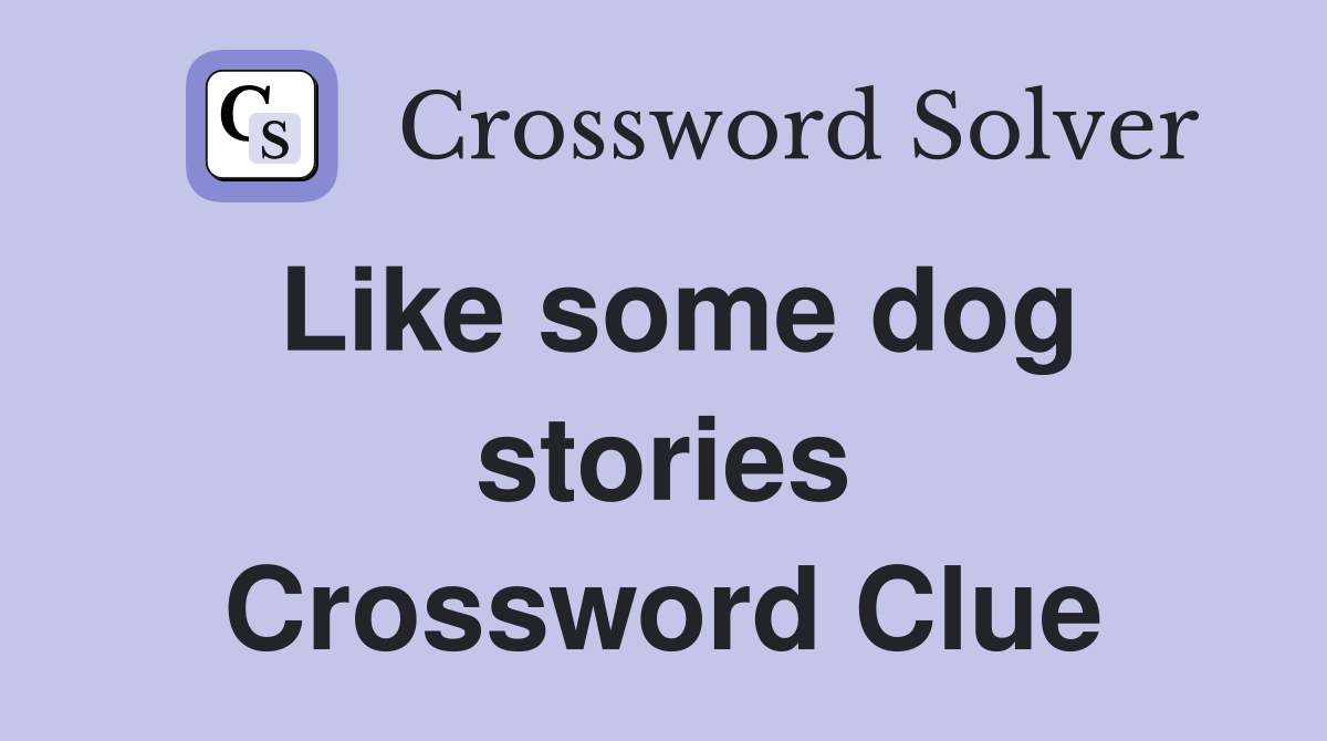 Like some dog stories Crossword Clue