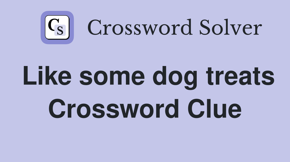 Like some dog treats Crossword Clue
