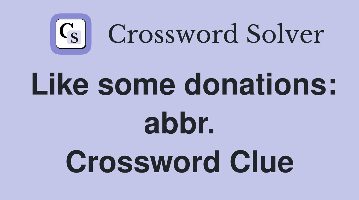 Like some donations: abbr. Crossword Clue