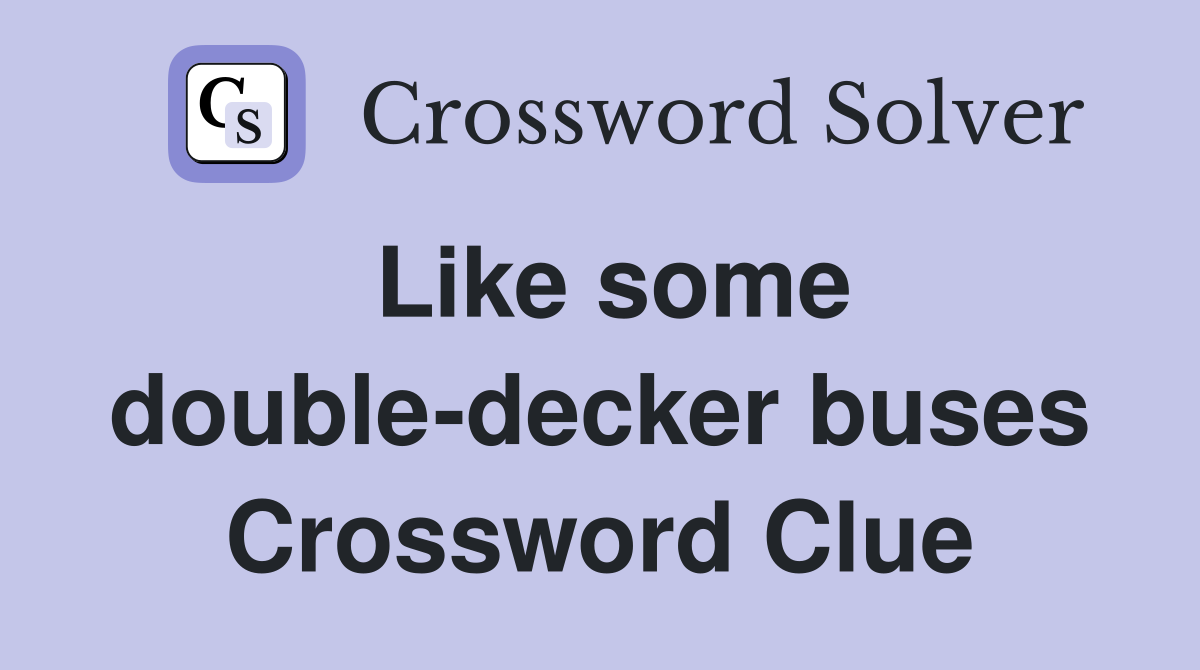 Like some double-decker buses Crossword Clue