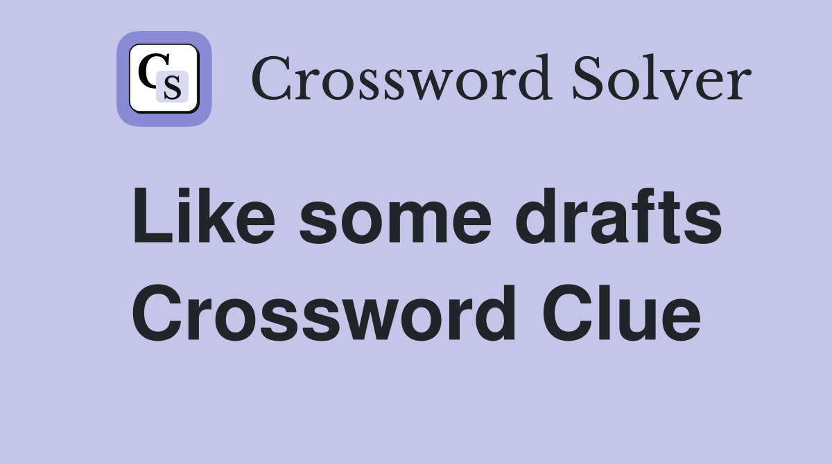 Like some drafts Crossword Clue