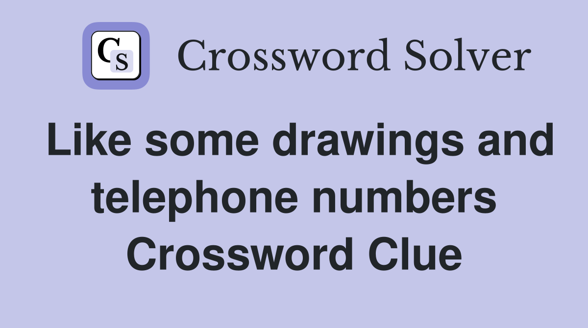 Like some drawings and telephone numbers Crossword Clue