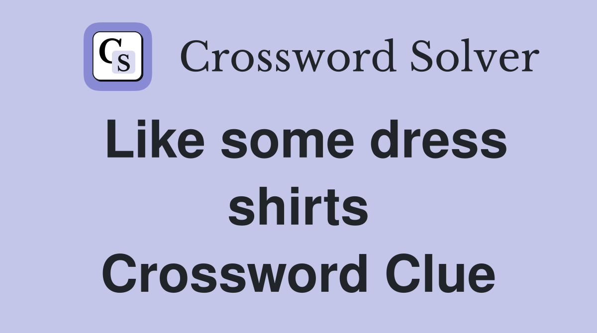 Like some dress shirts Crossword Clue