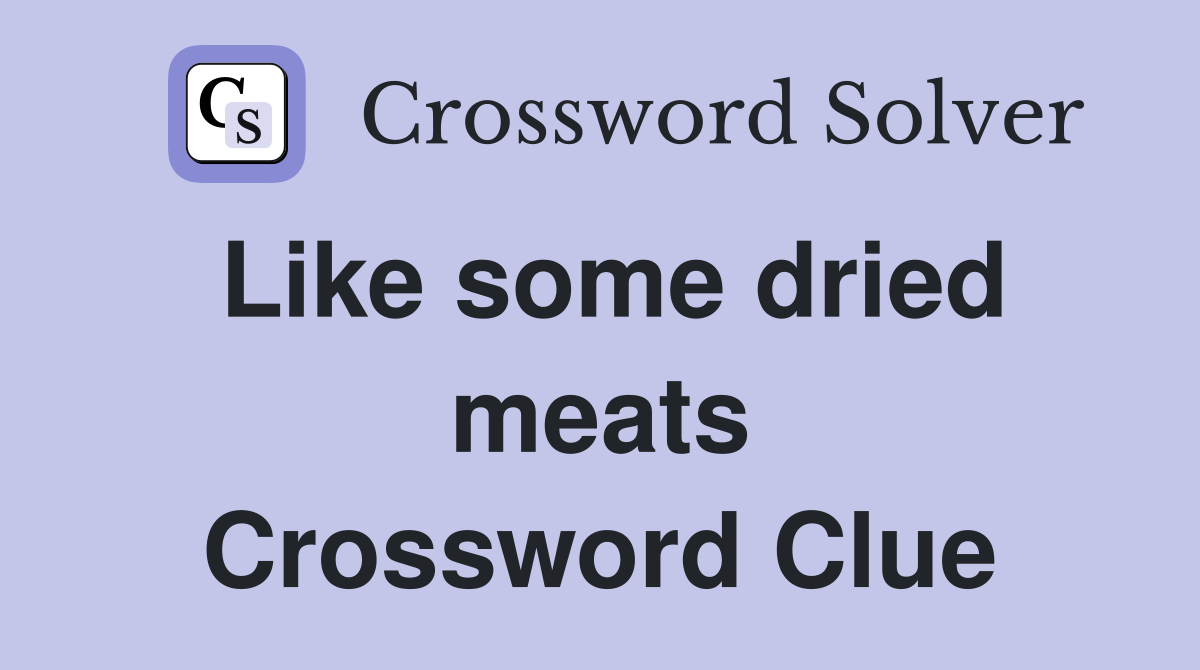 Like some dried meats Crossword Clue