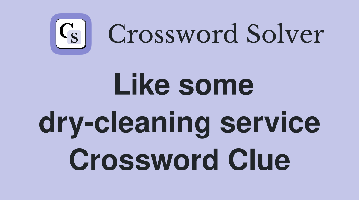 Like some dry-cleaning service Crossword Clue