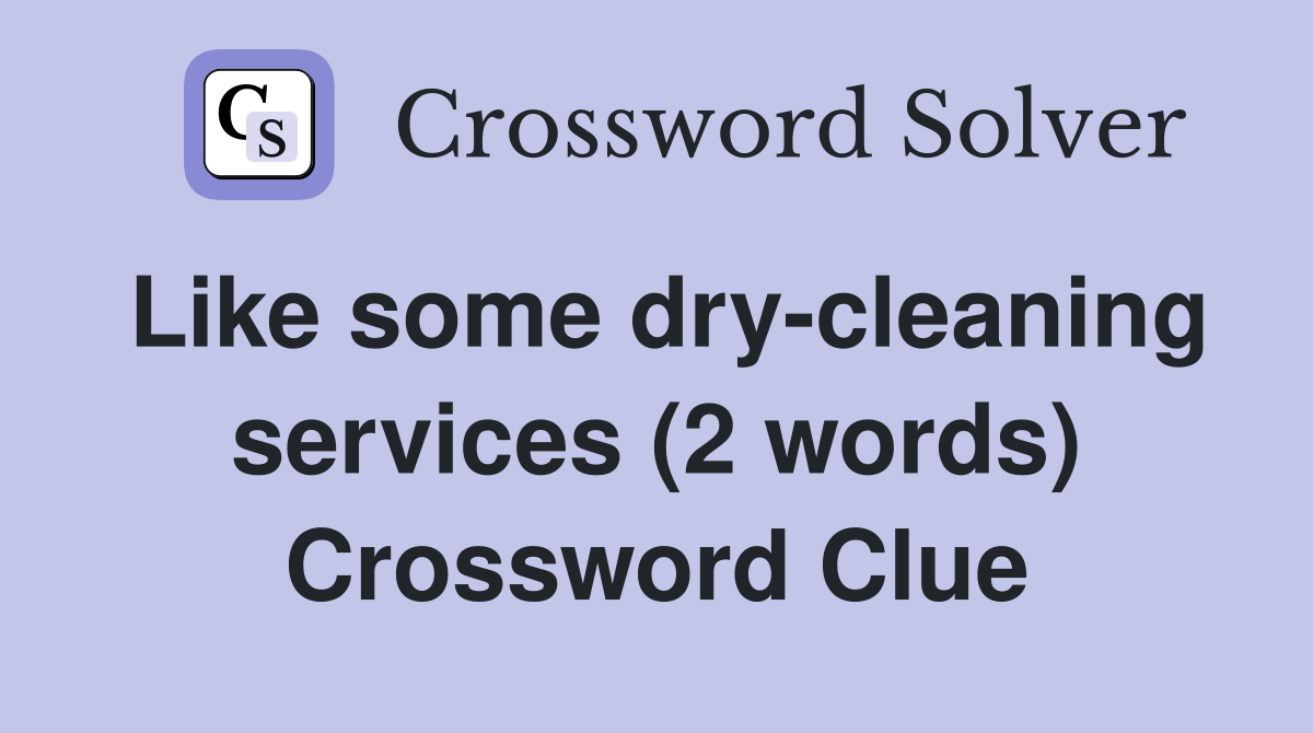 Like some dry-cleaning services (2 words) Crossword Clue