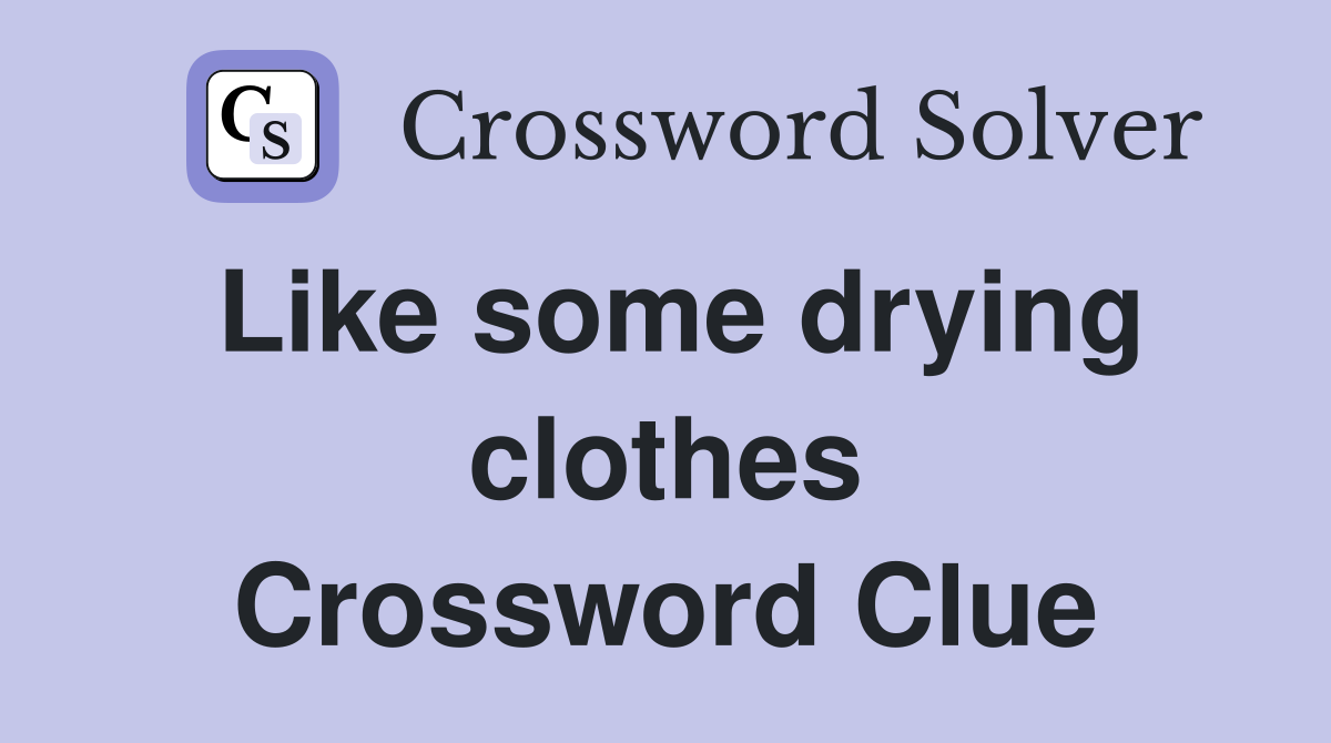 Like some drying clothes Crossword Clue