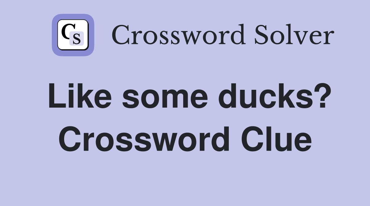 Like some ducks? Crossword Clue