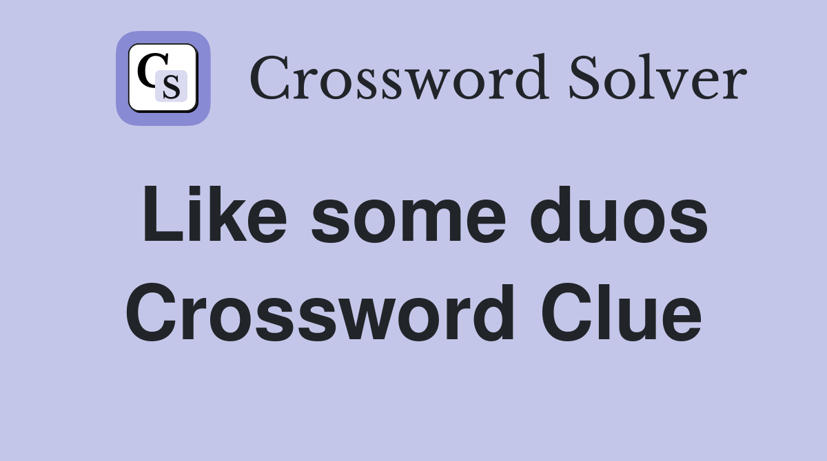 Like some duos Crossword Clue