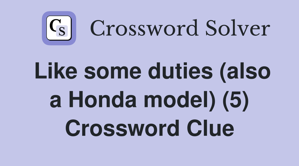Like some duties (also a Honda model) (5) Crossword Clue