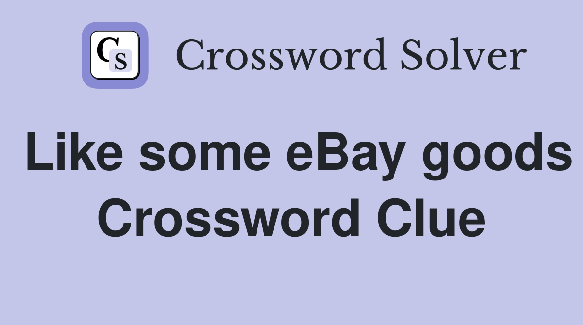 Like some eBay goods Crossword Clue