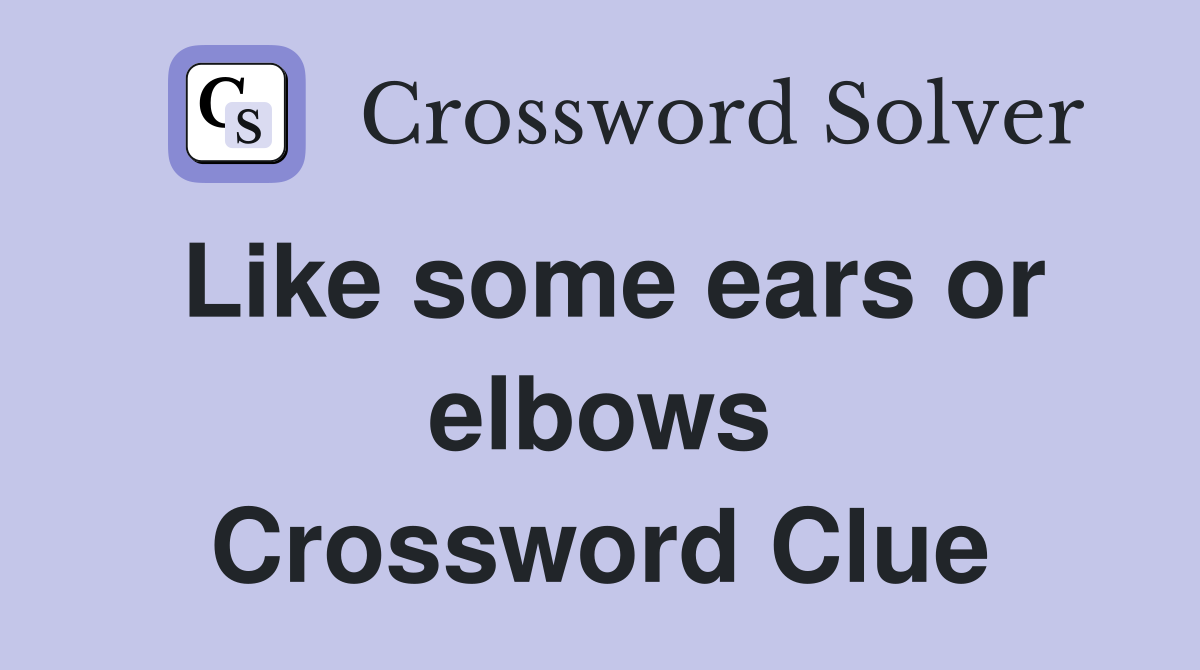 Like some ears or elbows Crossword Clue