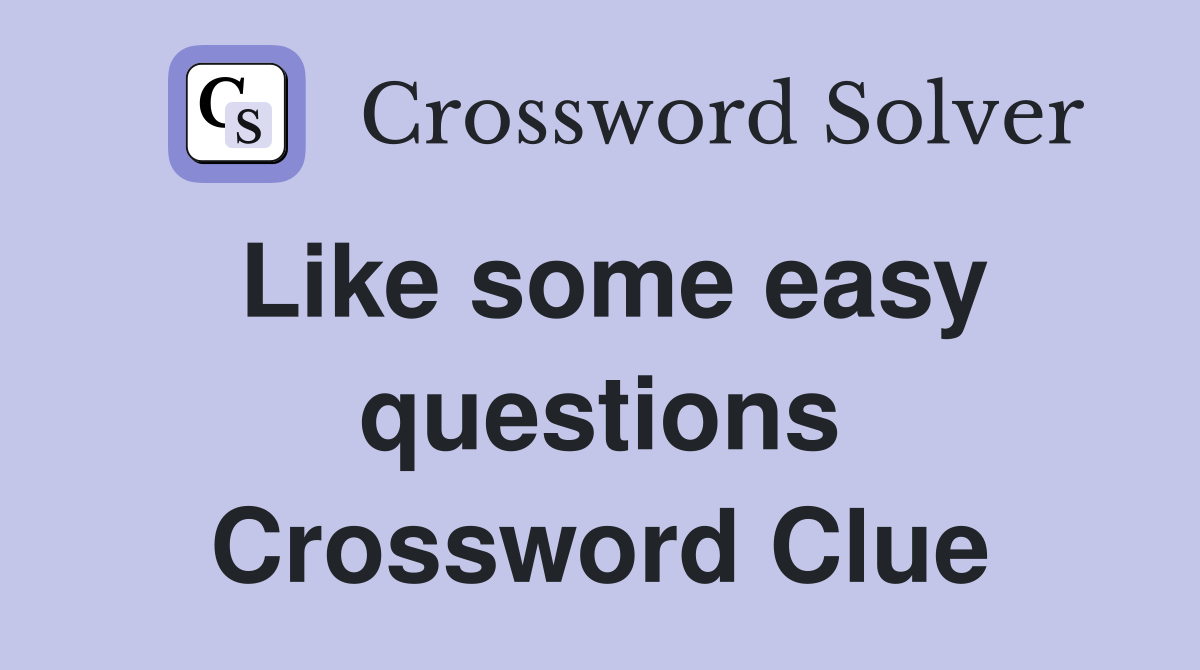 Like some easy questions Crossword Clue