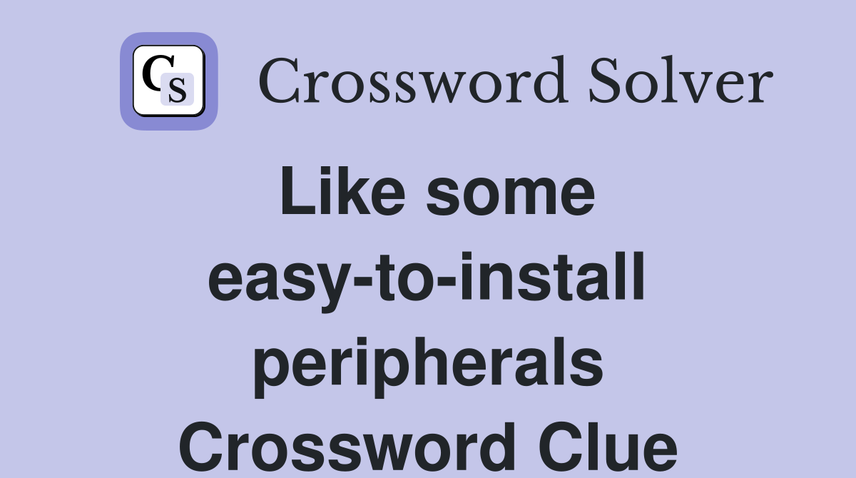 Like some easy-to-install peripherals Crossword Clue