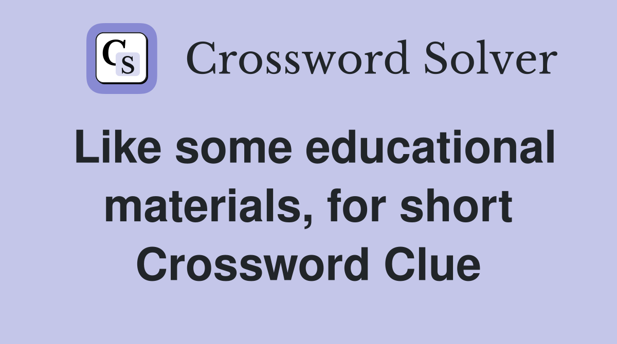 Like some educational materials, for short Crossword Clue