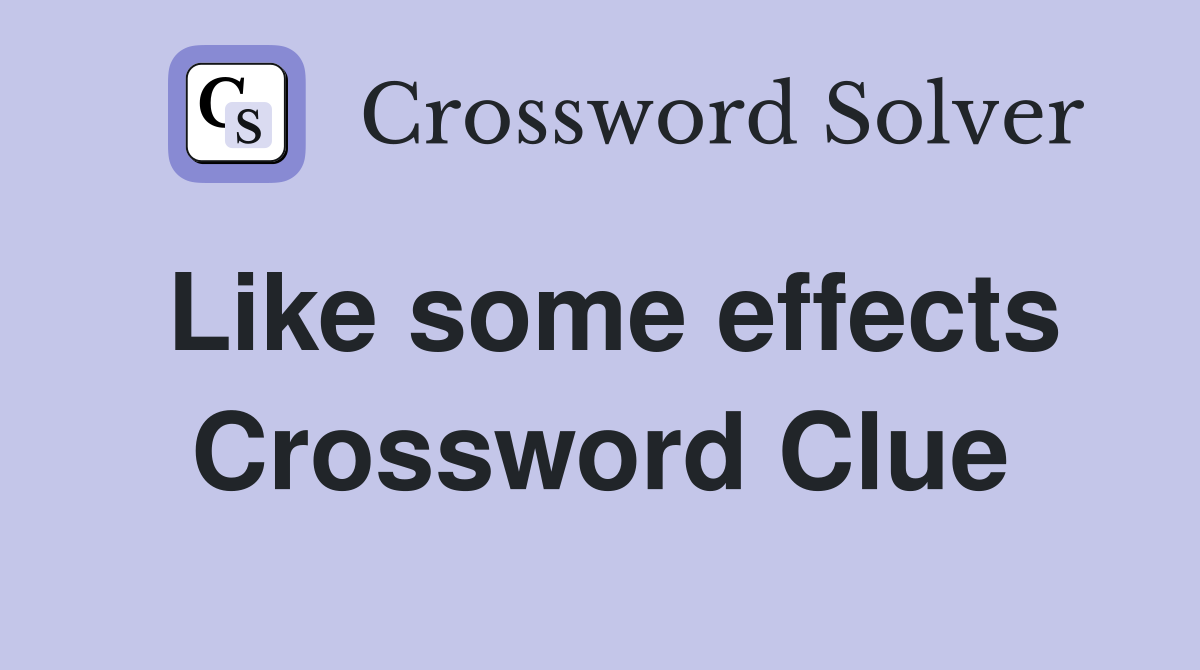 Like some effects Crossword Clue