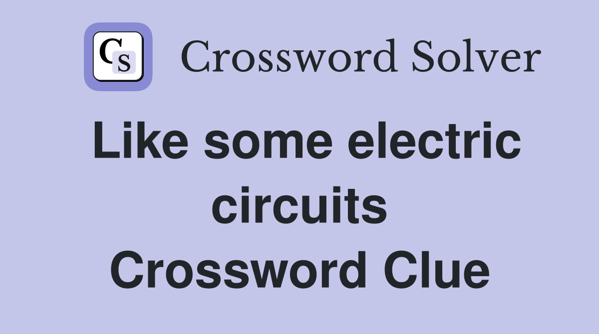 Like some electric circuits Crossword Clue