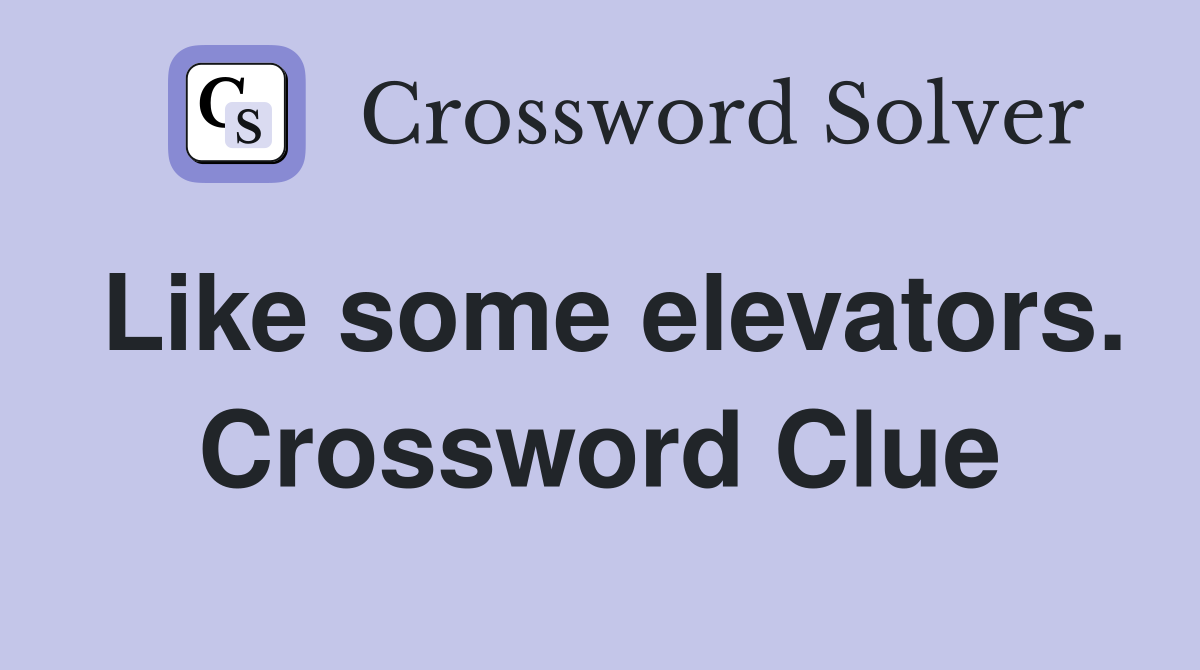 Like some elevators. Crossword Clue