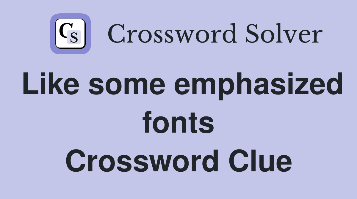 Like some emphasized fonts Crossword Clue