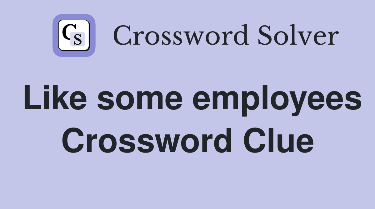 Like some employees Crossword Clue