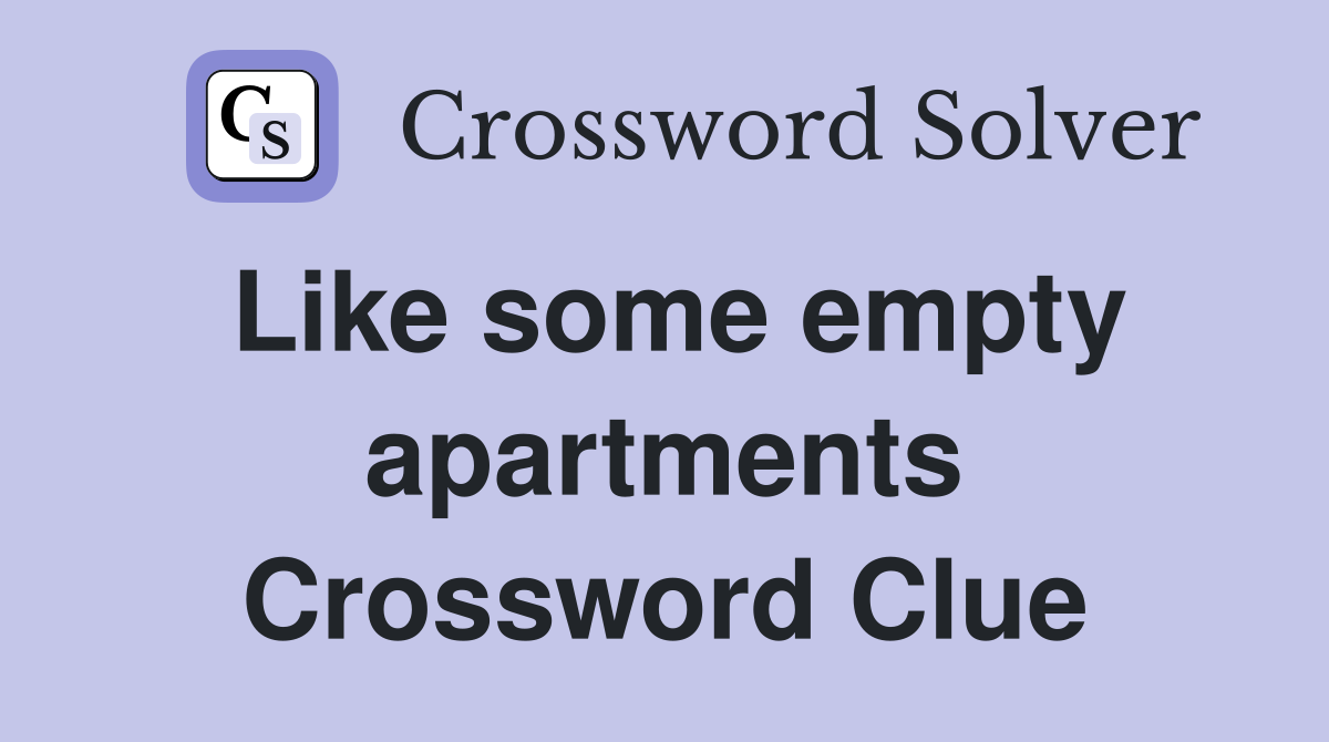 Like some empty apartments Crossword Clue