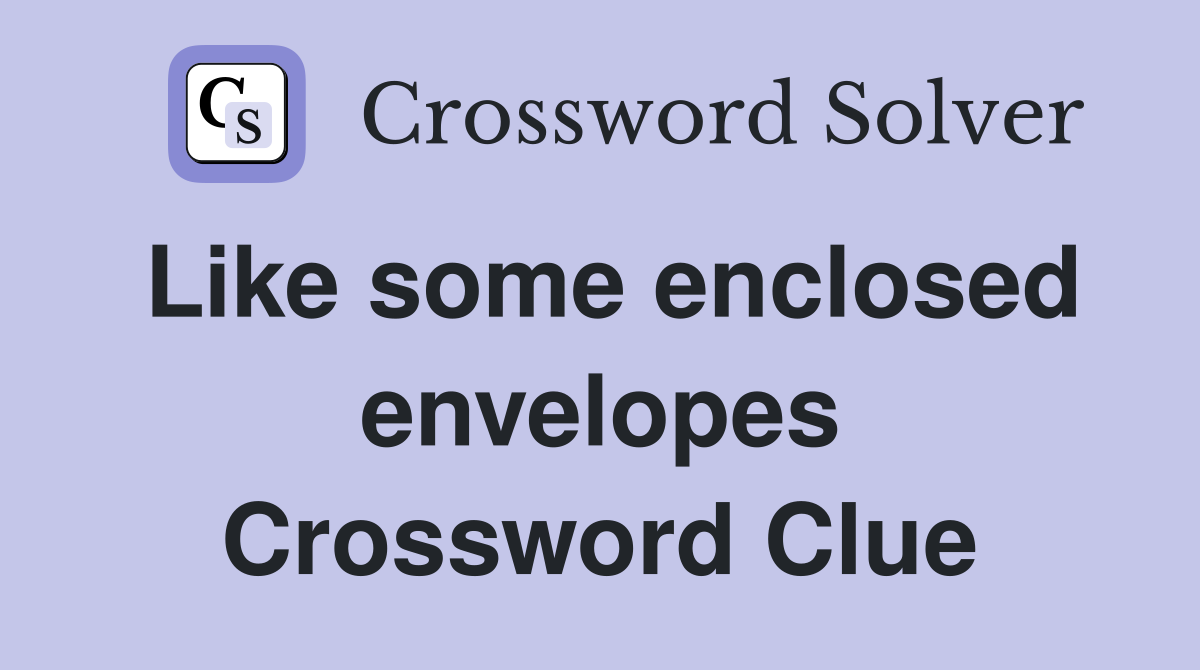 Like some enclosed envelopes Crossword Clue