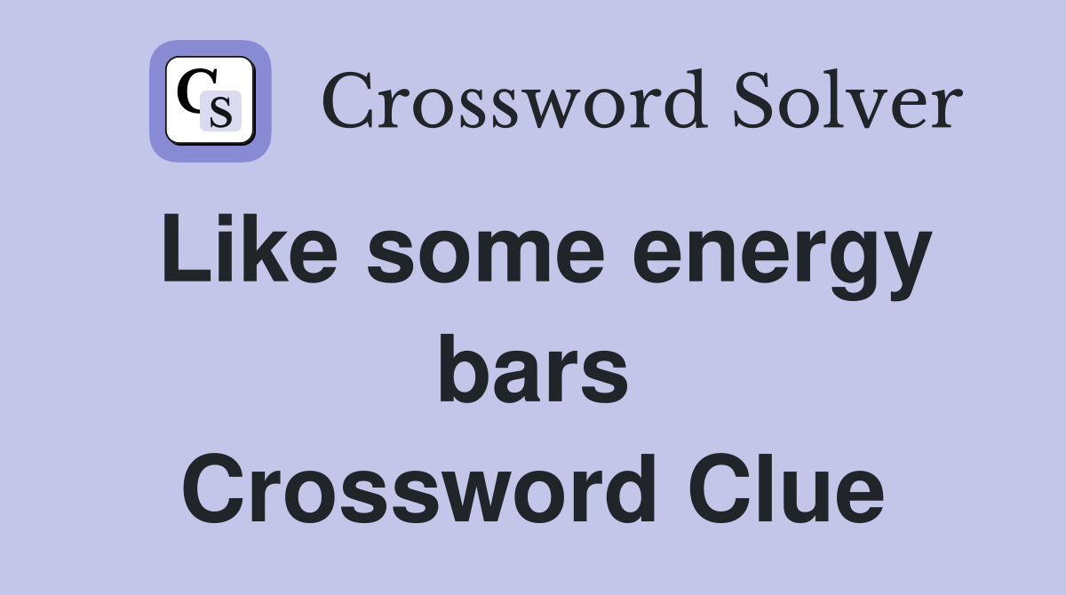 Like some energy bars Crossword Clue