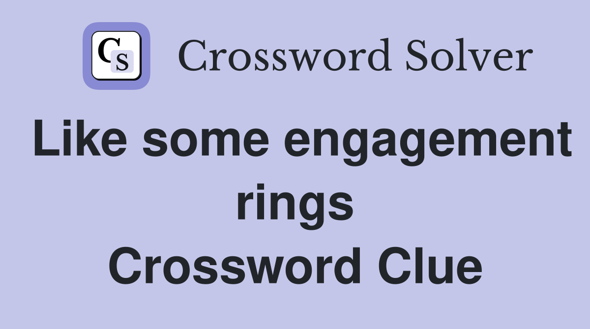 Like some engagement rings Crossword Clue