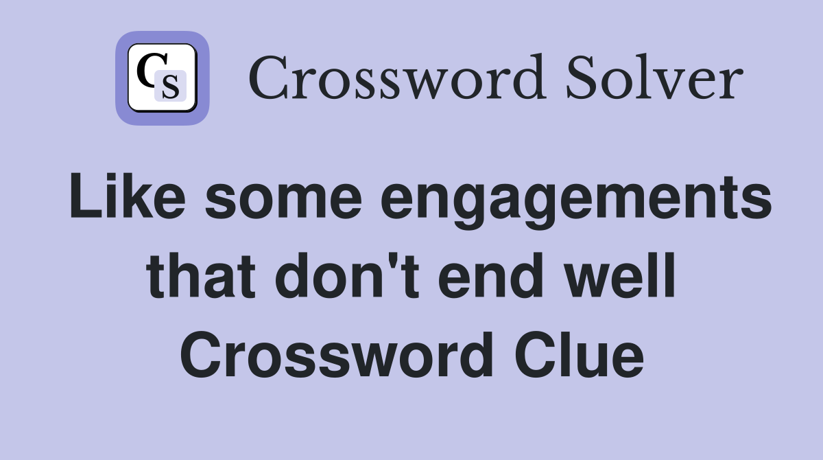 Like some engagements that don't end well Crossword Clue