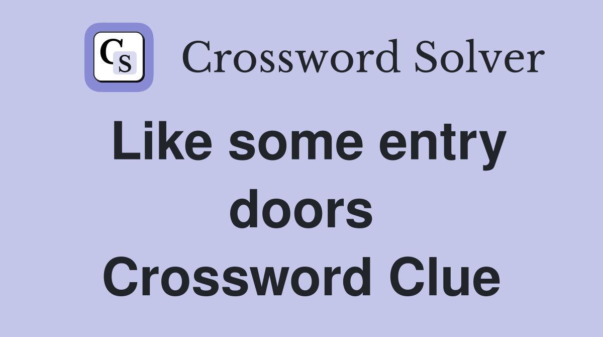 Like some entry doors Crossword Clue