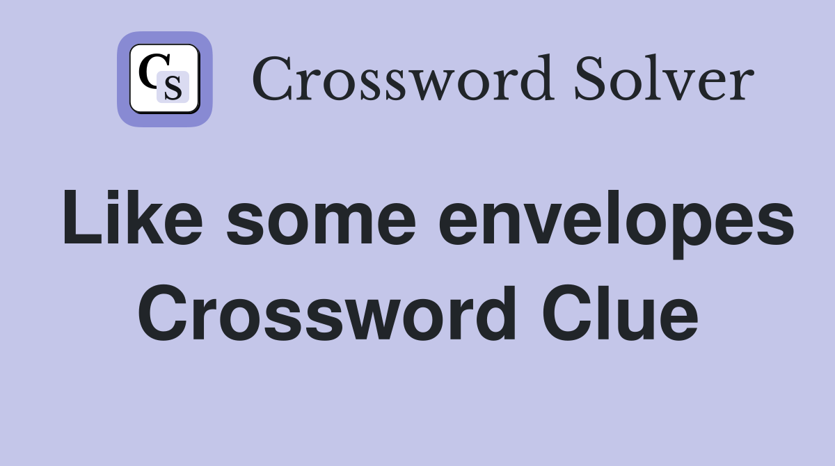 Like some envelopes Crossword Clue