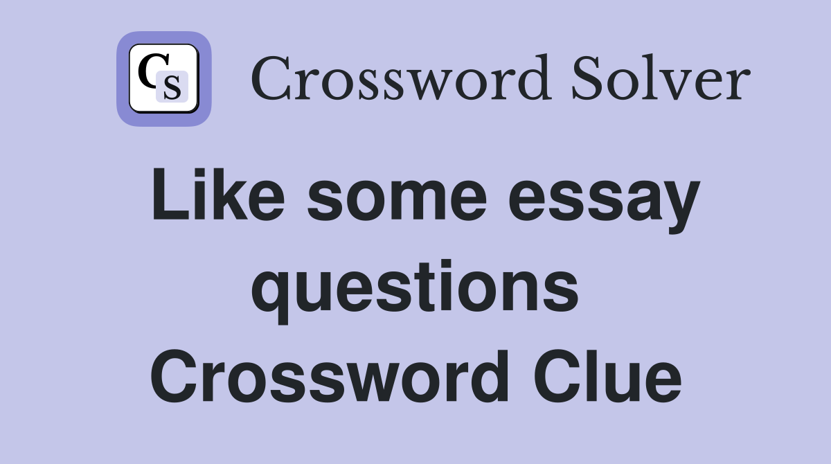 Like some essay questions Crossword Clue