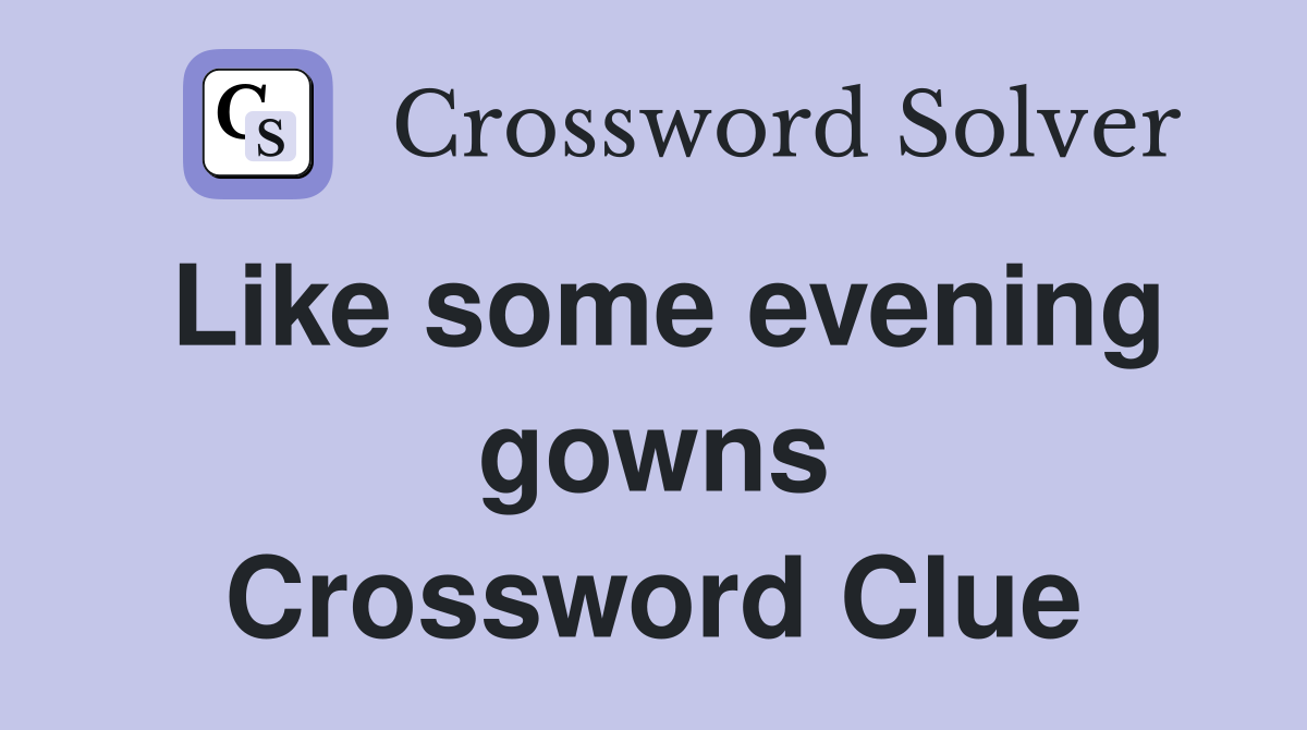 Like some evening gowns Crossword Clue