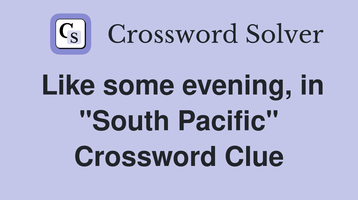 Like some evening, in "South Pacific" Crossword Clue